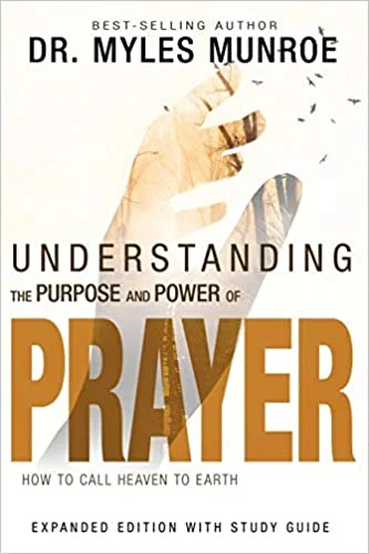 Understanding the Purpose and Power of Prayer - Myles Munroe