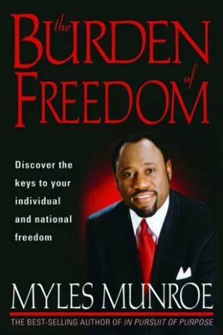 The Burden of Freedom - Myles Munroe