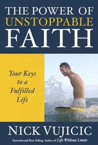 Unstoppable Faith - Nick Vujicic