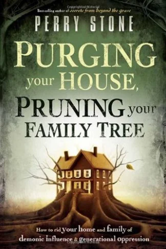 Purging Your House Pruning Your Family Tree - Perry Stone