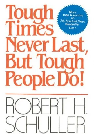 Tough Times Never Last Tough People Do - Robert Schuller