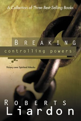 Breaking Controlling Powers - Roberts Liardon