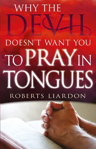 Why the Devil Don't Want You to Pray in tongues - Roberts Liardon