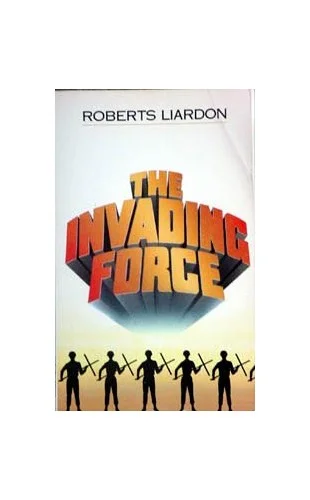 The Invading Force - Roberts Liardon