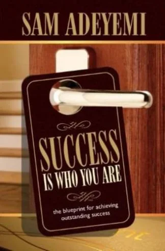 Success is Who You Are - Sam Adeyemi