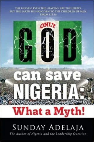 Only God Can Save Nigeria, What A Myth - Sunday Adelaja