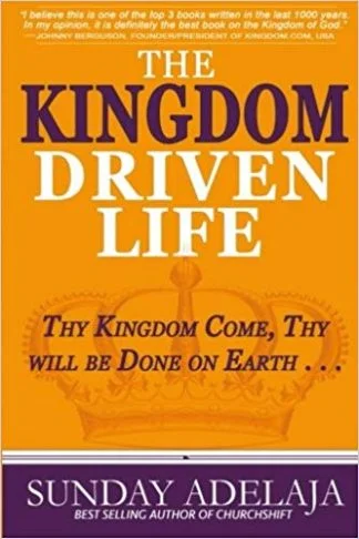 Kingdom driven Life - Sunday Adelaja