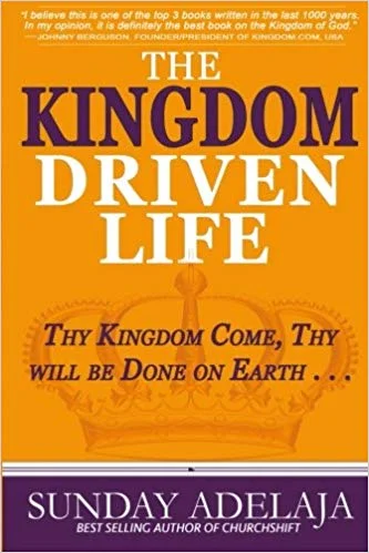 Kingdom driven Life - Sunday Adelaja