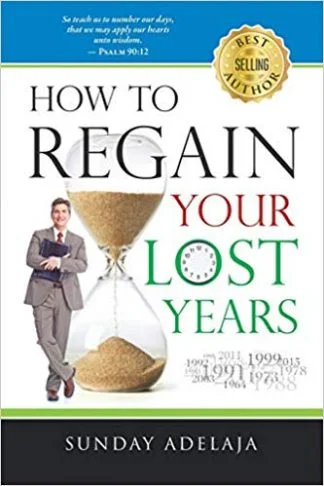 How to Regain Your Lost Years - Sunday Adelaja