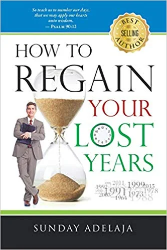 How to Regain Your Lost Years - Sunday Adelaja