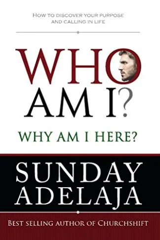 Who Am I Why Ai I Here - Sunday Adelaja