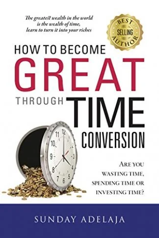 How to Become Great Through Time Conversion - Sunday Adelaja