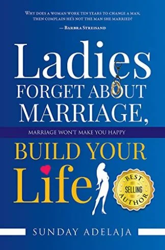 Ladies Forget About Marriage Build Your Life- Sunday Adelaja