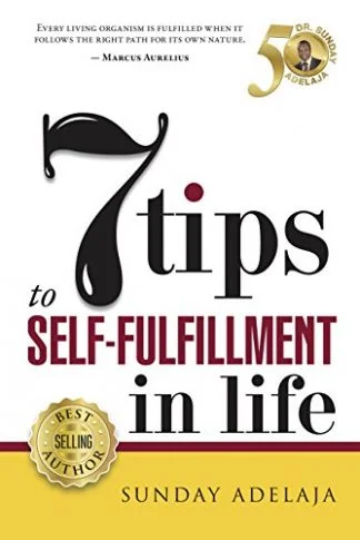 7 Tips to Self-Fulfillment in Life - Sunday Adelaja