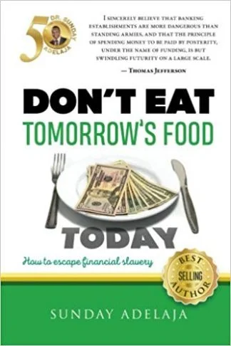 Don't Eat Tomorrow's Food - Sunday Adelaja