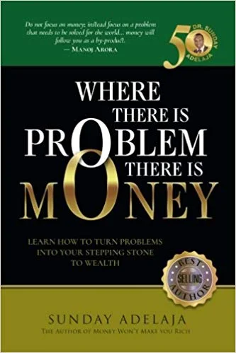 Where There is Problem There is Money - Sunday Adelaja