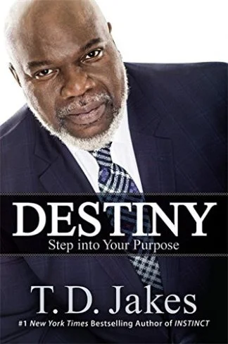 Destiny: Step into Your Purpose - T.D. Jakes