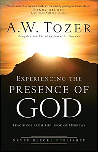 Experiencing the Presence of God - A.W. Tozer