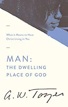 Man the Dwelling Place of God - A.W. Tozer