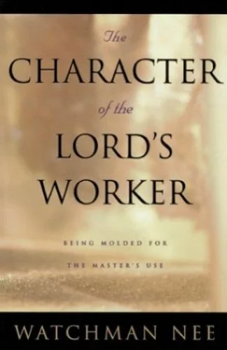 The Character of the Lord's Worker - Watchman Nee