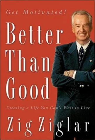 Better than Good - Zig Ziglar