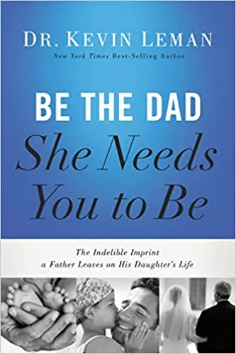 Be the Dad She Needs You to Be - Kevin Leman