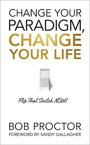 Change Your Paradigm Change Your Life - Bob Proctor