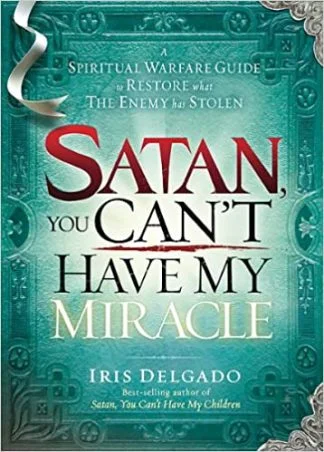 Satan You Can't Have my Miracle - Iris Delgado
