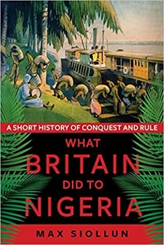 What Britain Did to Nigeria - Max Siollun