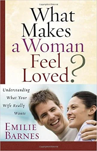 What Makes a Woman Feel Loved - Emilie Barnes