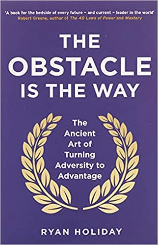 The Obstacle is the Way - Ryan Holiday