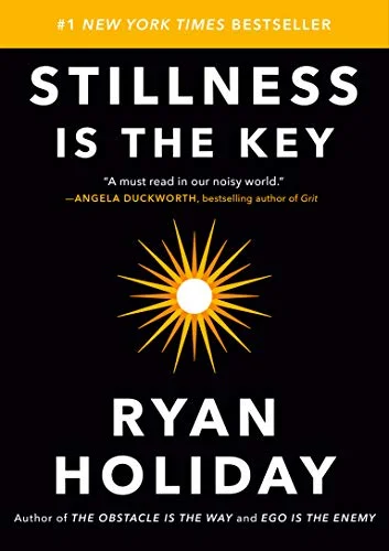 Stillness is the Key - Ryan Holiday