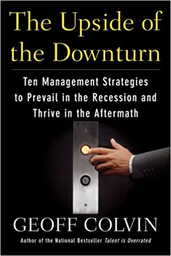 The Upside of the Downturn - Geoff Colvin