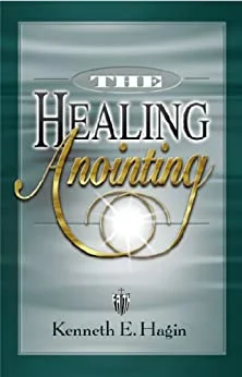 The Healing Anointing - Kenneth E. Hagin