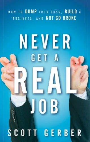 Never Get a Real Job - Scott Gerber