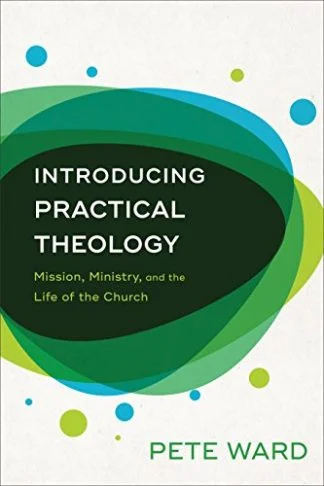 Introducing Practical Theology - Pete Ward