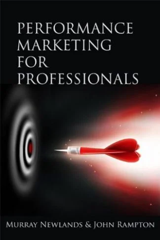 Performance Marketing for Professionals - Murray Newlands