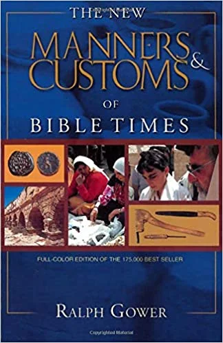 Manners and Customs of the Bible Times - Ralph Gower