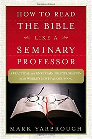 The Bible Like A Seminary Professor - Mark Yarbrough