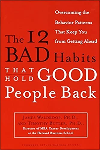 The 12 Bad Habits that Hold Good People Back - James Waldroop Ph.D.