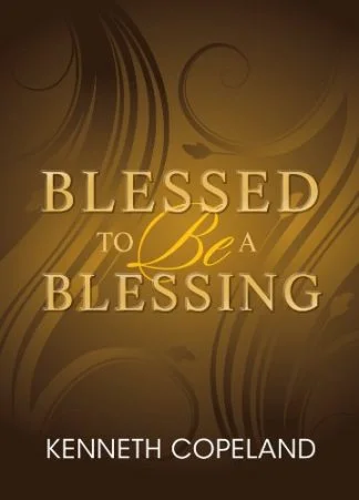 Blessed to be a Blessing Kenneth Copeland