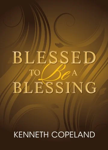 Blessed to be a Blessing Kenneth Copeland