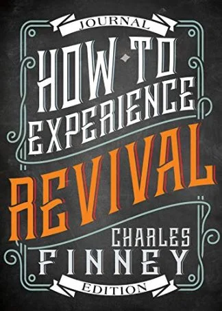 How to Experience Revival - Charles G. Finney