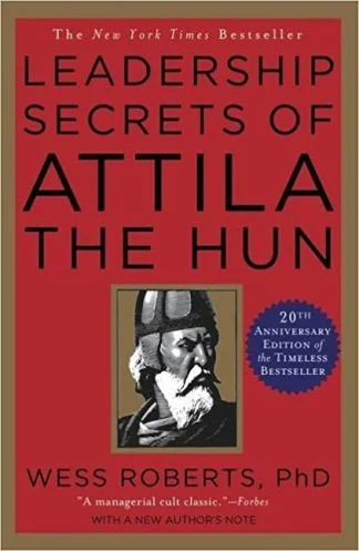 The Leadership Secrets of Attila the Hun - Wess Roberts