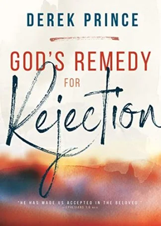 God's Remedy for Rejection - Derek Prince