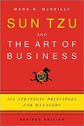 Sun Tzu and The Art of Business - Mark R. McNeilly