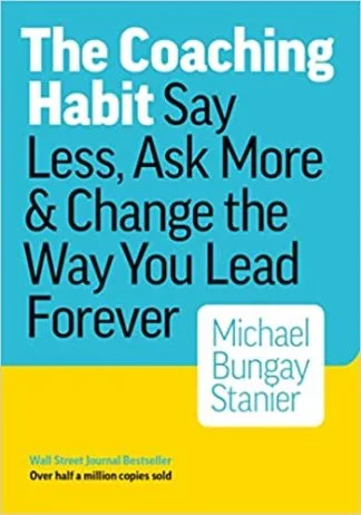 The Coaching Habit - Michael Bungay Stanier