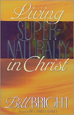 Living Supernaturally in Christ - Bill Bright