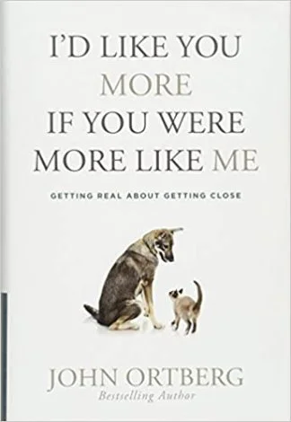 I’d Like you more if you were more like me – John Ortberg