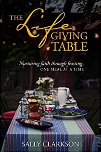 The Life Giving Table – Sally Clarkson